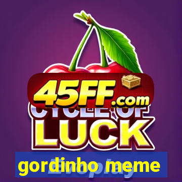 gordinho meme
